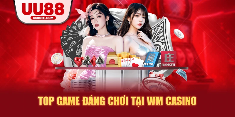 Top game đang chơi tại wm casino
